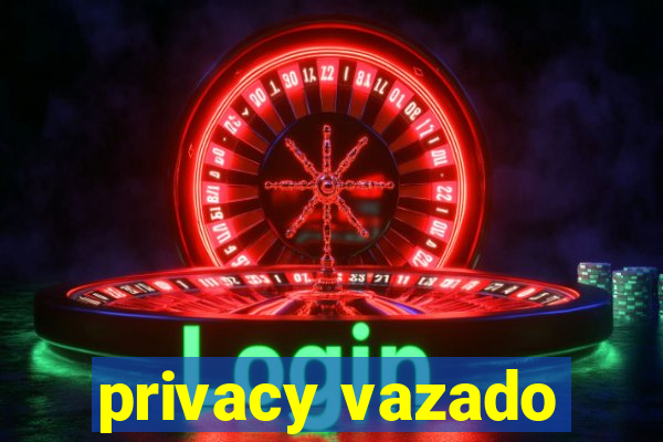 privacy vazado